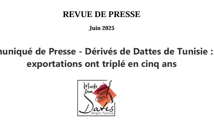 REVUE DE PRESSE DERIVES DE DATTES DE TUNISIE : LES EXPORTATIONS ONT TRIPLE EN CINQ ANS JUIN 2025